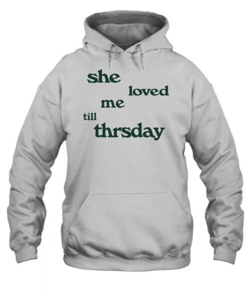 She Loved Me Till Thursday Fleece Pullover Unisex Hoodie - Image 3